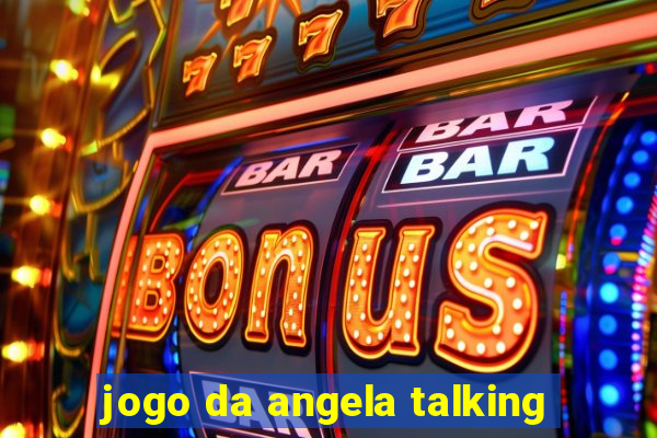 jogo da angela talking